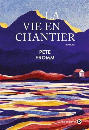 La vie en chantier Pete Fromm